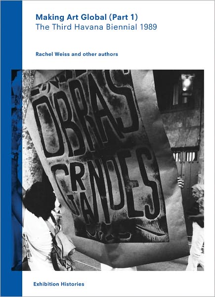 Making Art Global (Part 1): The Third Havana Biennial 1989, Exhibition Histories Vol. 2