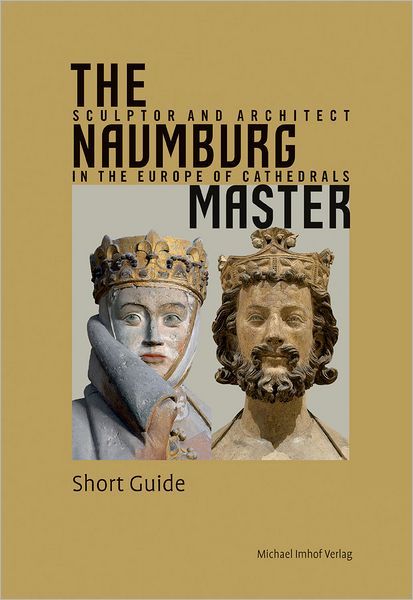 The Naumburg Master: Sculptor and Architect in the Europe of Cathedrals
