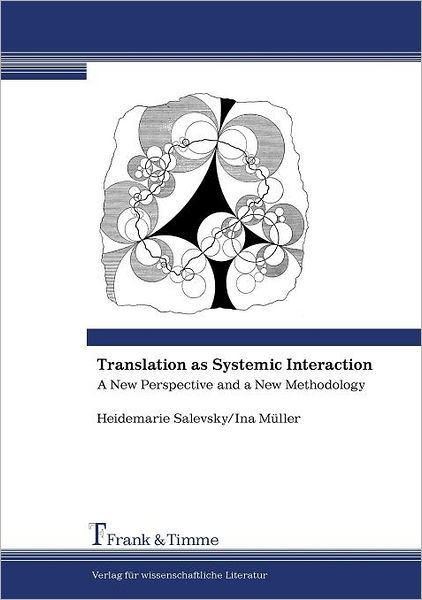Translation As Systemic Interaction. A New Perspective And A New Methodology