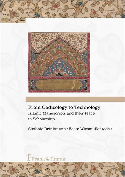 From Codicology To Technology. Islamic Manuscripts And Their Place In Scholarship