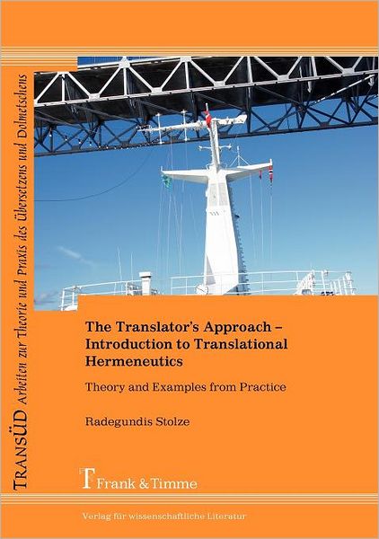 The Translator's Approach. An Introduction To Translational Hermeneutics With Examples From Practice