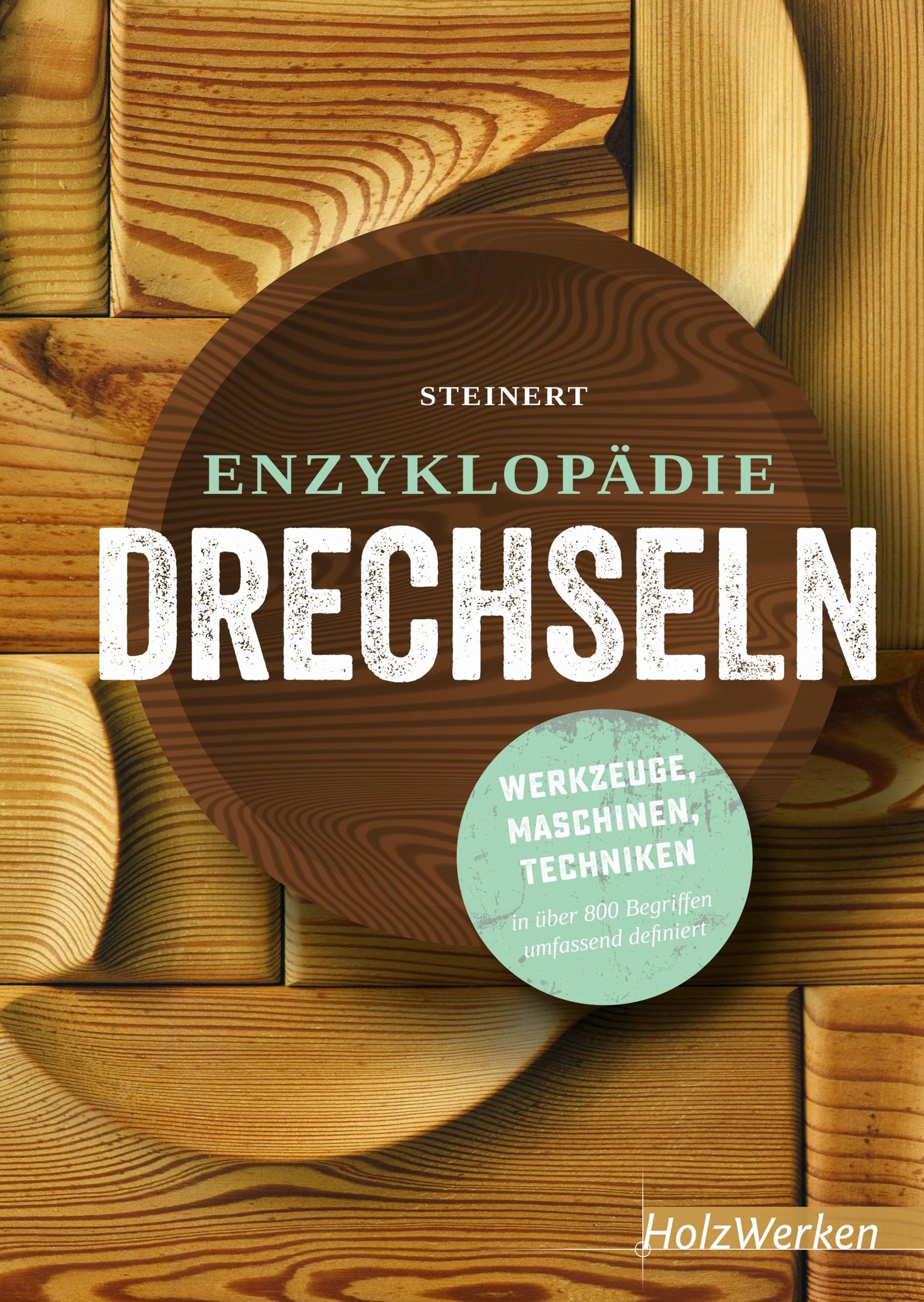 Enzyklopädie Drechseln: Werkzeuge, Maschinen, Techniken in über 800 Begriffen umfassend definiert