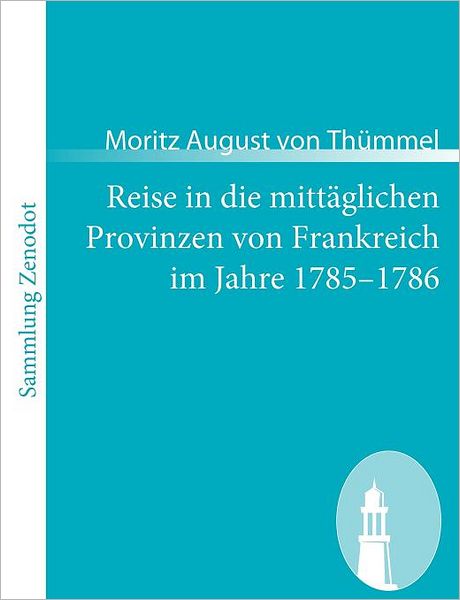Reise in Die Mitt Glichen Provinzen Von Frankreich Im Jahre 1785-1786
