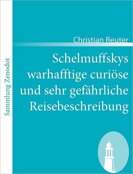 Schelmuffskys Warhafftige Curi Se Und Sehr Gef Hrliche Reisebeschreibung