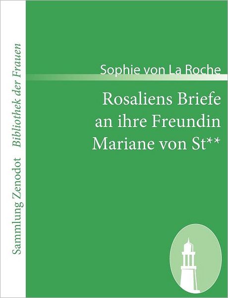 Rosaliens Briefe an Ihre Freundin Mariane Von St**