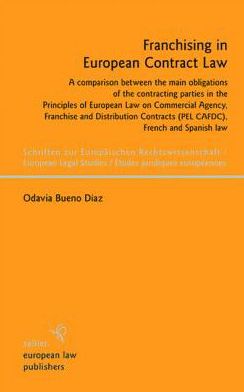 Franchising in European Contract Law: A comparison between the main obligations of the contracting parties in the Principles of European Law on Commercial Agency, Franchise and Distribution Contracts (PEL CAFDC), French and Spanish law