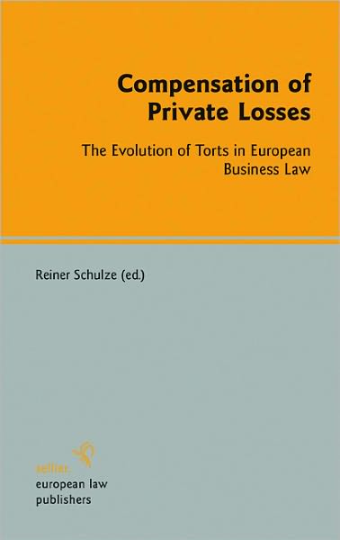Compensation of Private Losses: The Evolution of Torts in European Business Law