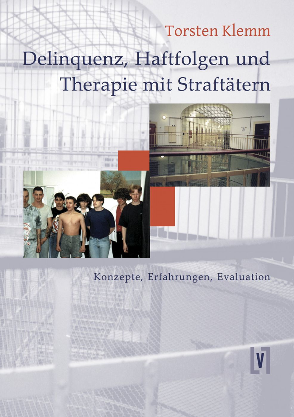 Delinquenz, Haftfolgen und Therapie mit Straftätern
