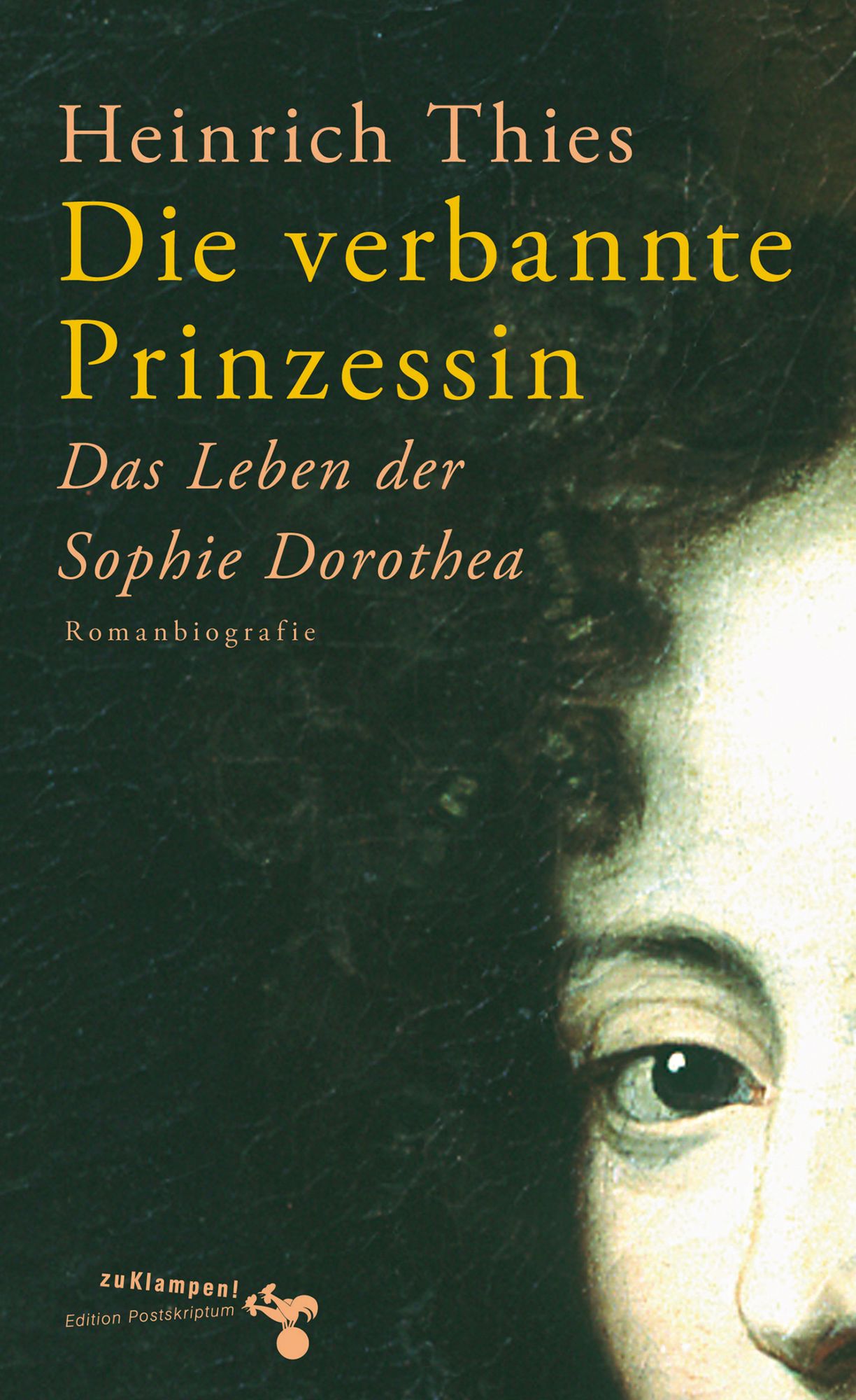 Die verbannte Prinzessin: Das Leben der Sophie Dorothea.