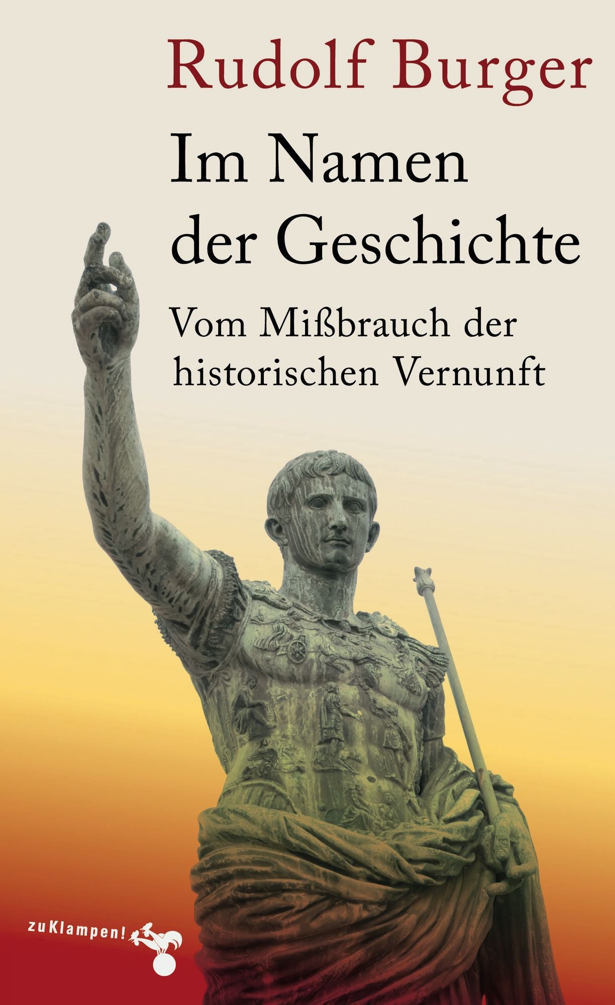Im Namen der Geschichte: Vom Mißbrauch der historischen Vernunft