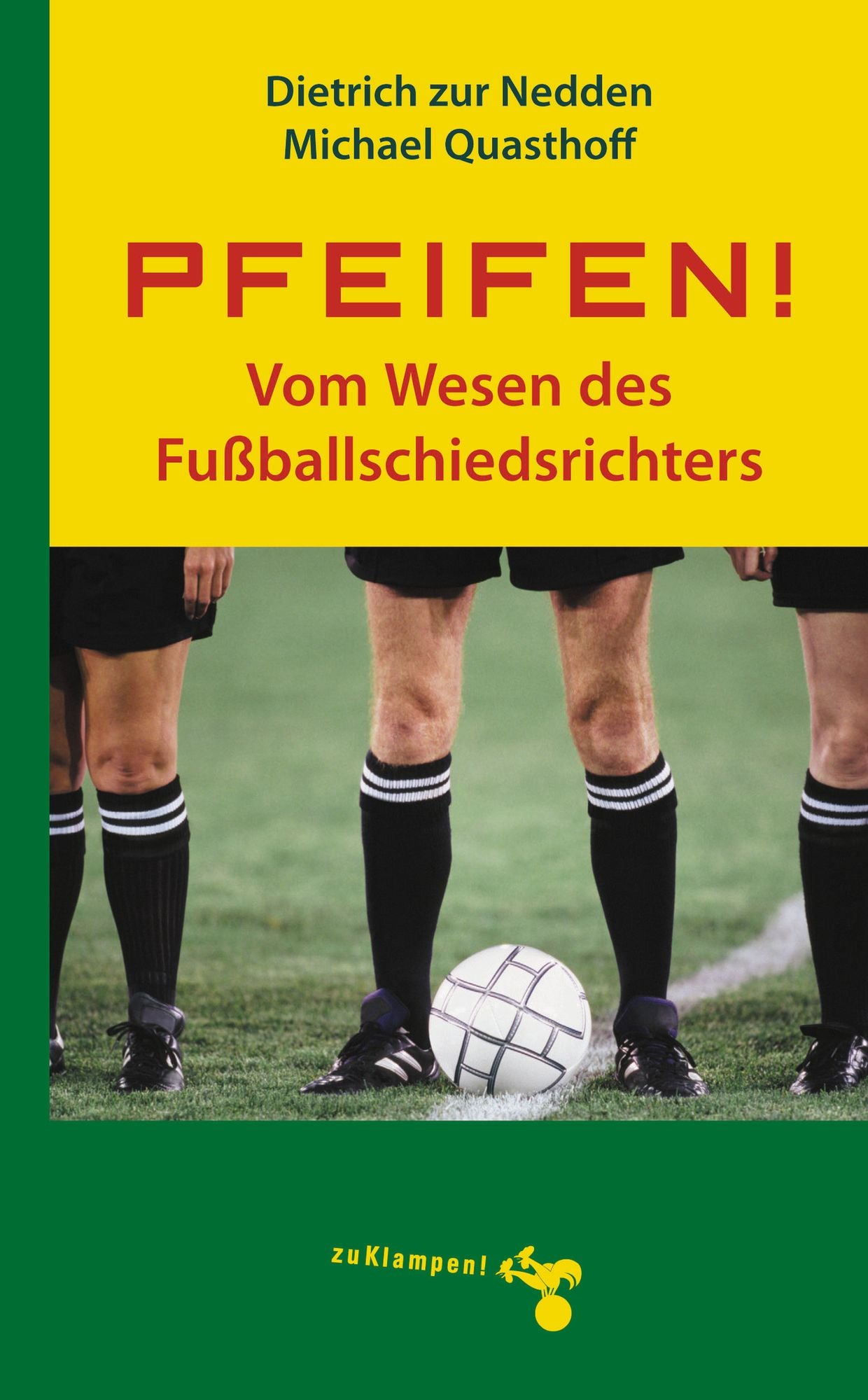 Pfeifen!: Vom Wesen des Fussballschiedsrichters