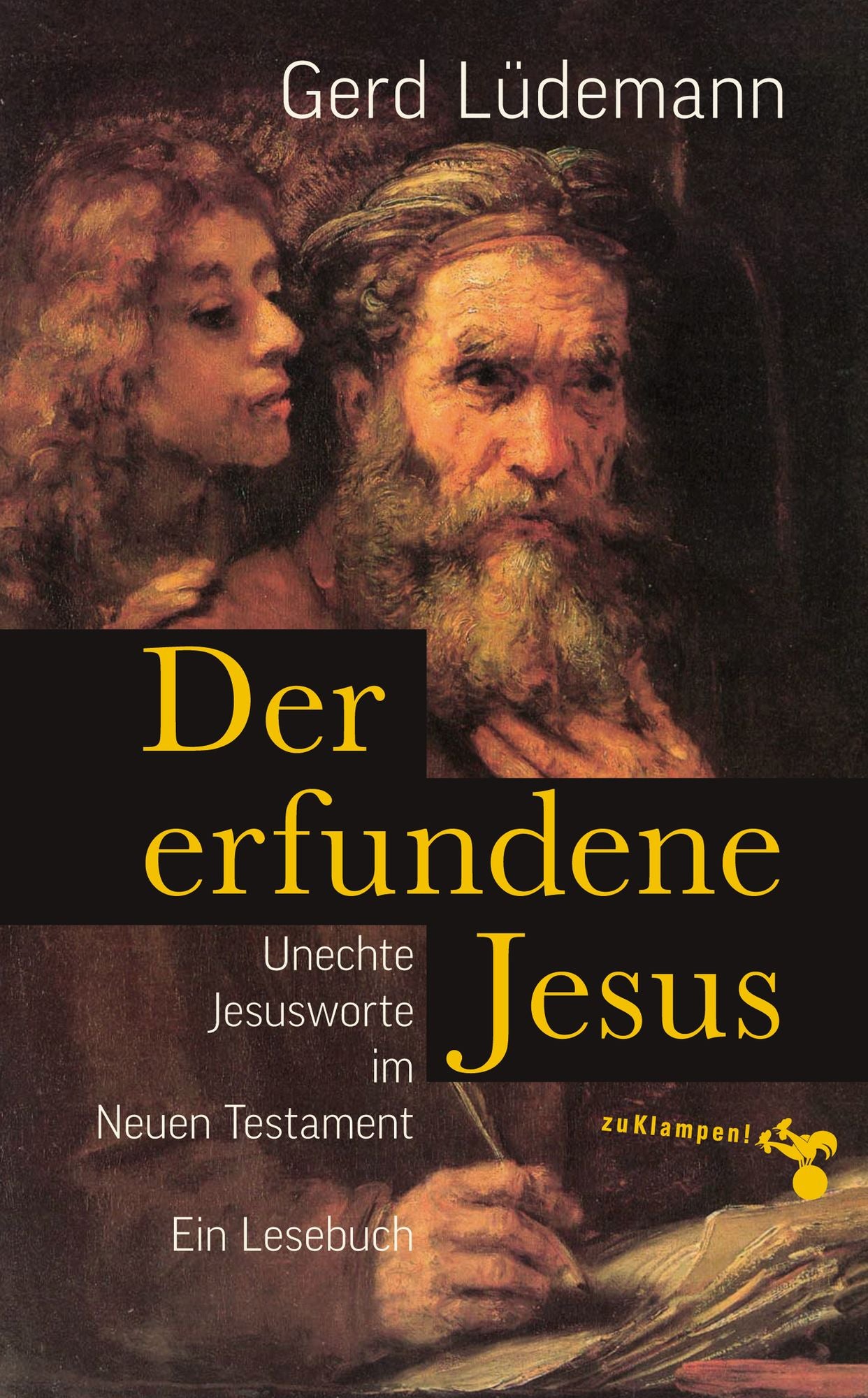 Der erfundene Jesus: Unechte Jesusworte im Neuen Testament