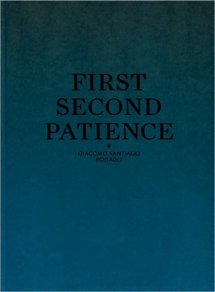 Giacomo Santiago Rogado: First Second Patience
