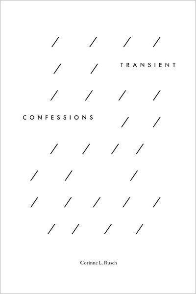 Corinne L. Rusch: Transient Confessions