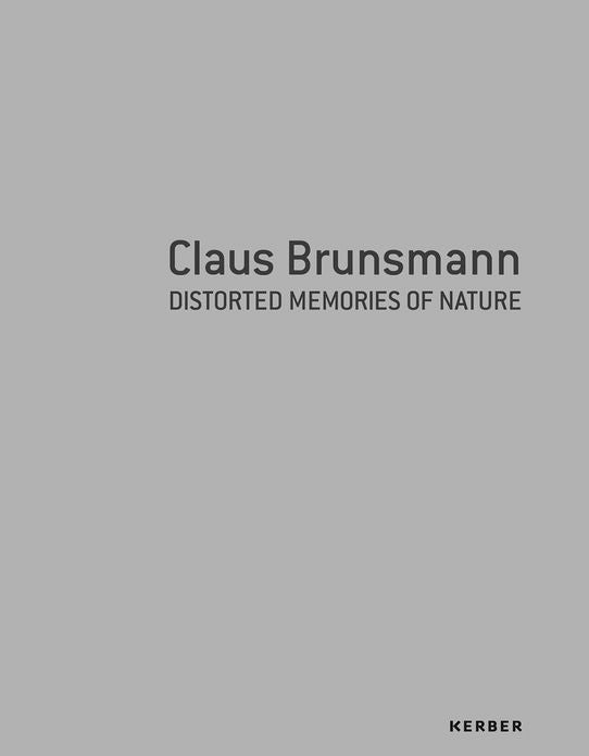 Claus Brunsmann: Distorted Memories of Nature