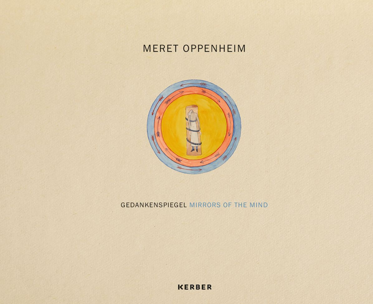 Meret Oppenheim : Gedankenspiegel / Mirrors of the Mind