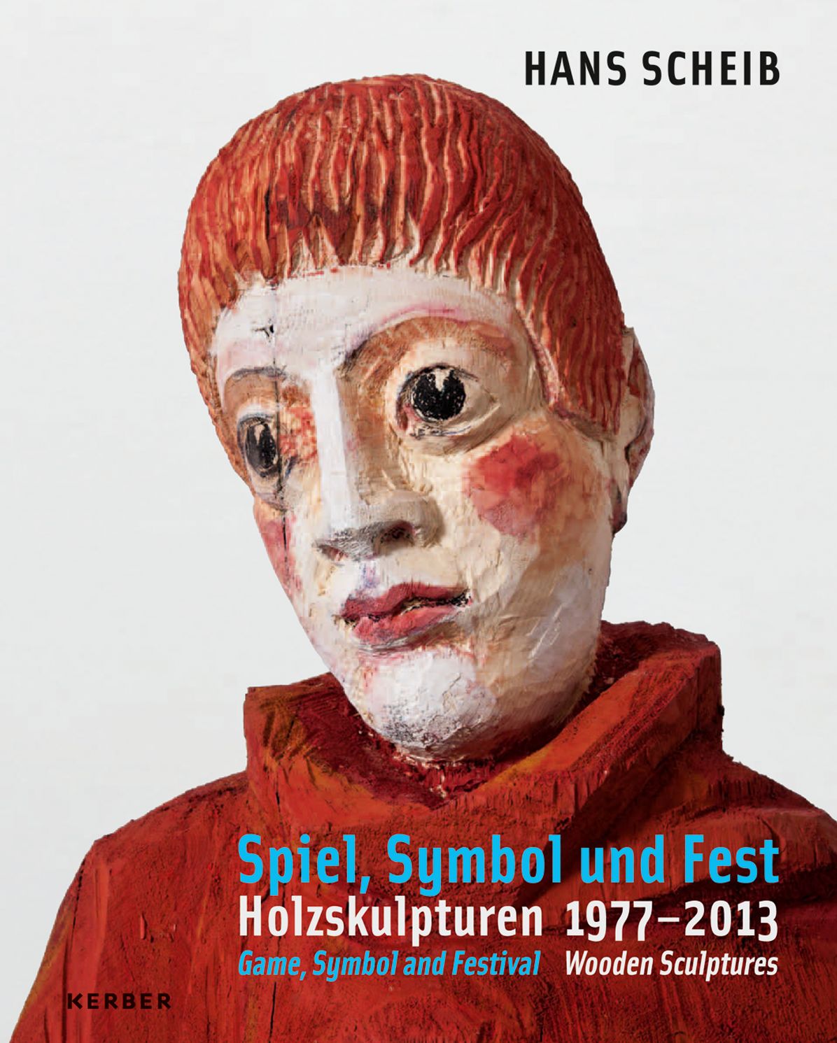 Hans Scheib: Spiel, Symbol Und Fest, Holzskulpturen 1977-2013/Pltp, Symbol, and Festival, Wooden Sculptures