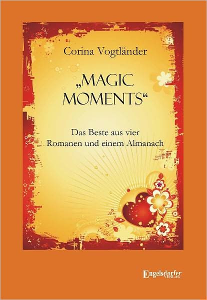 Magic Moments - Das Beste aus vier Romanen und einem Almanach