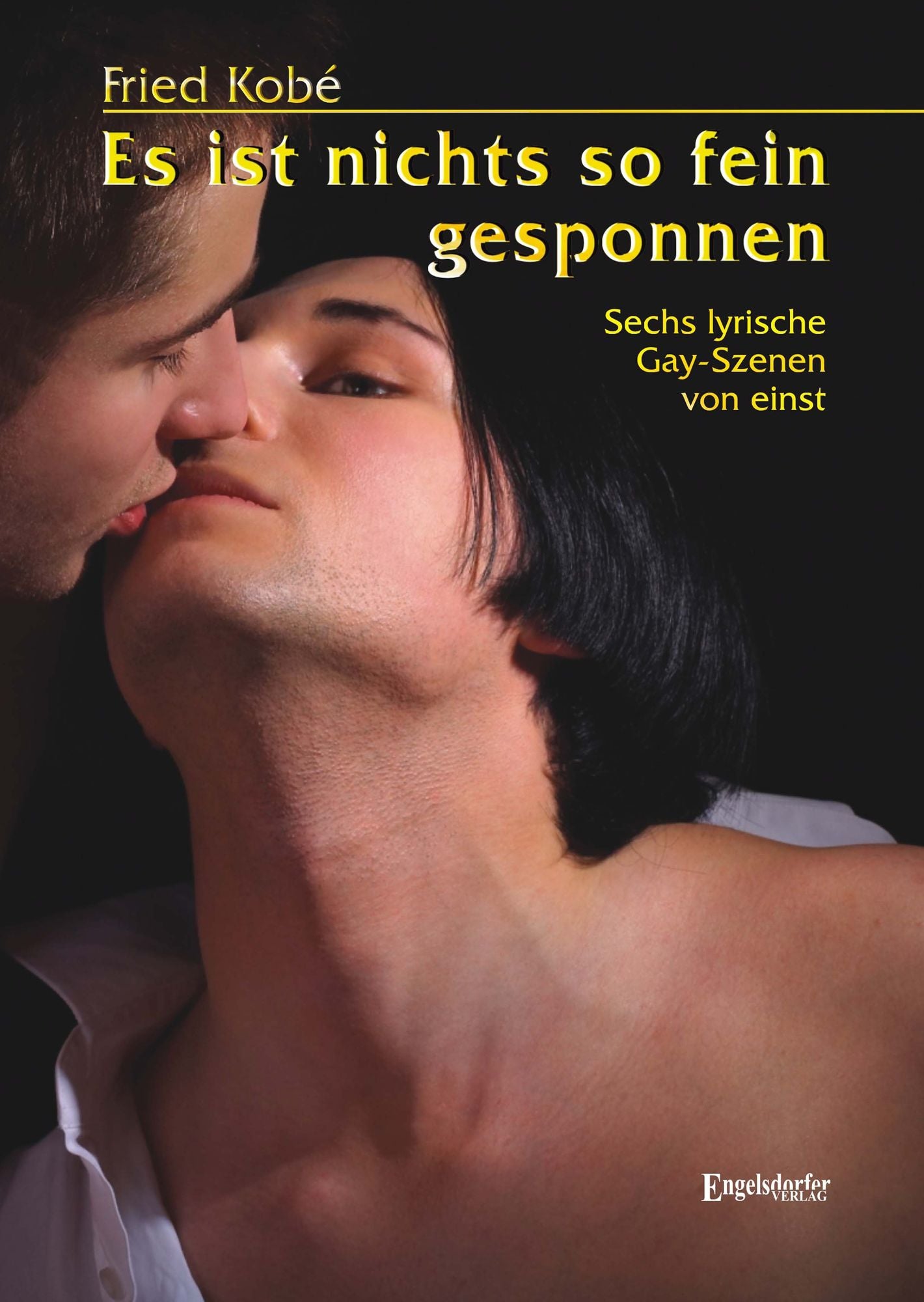 Es ist nichts so fein gesponnen. Sechs lyrische Gay-Szenen von einst