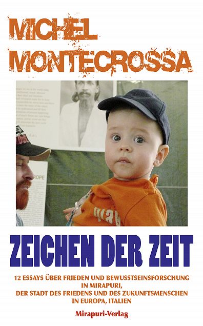 Zeichen Der Zeit: 12 Essays Über Frieden Und Bewusstseinsforschung In Mirapuri, Der Stadt Des Friedens Und Des Zukunftsmenschen In Europa, Italien