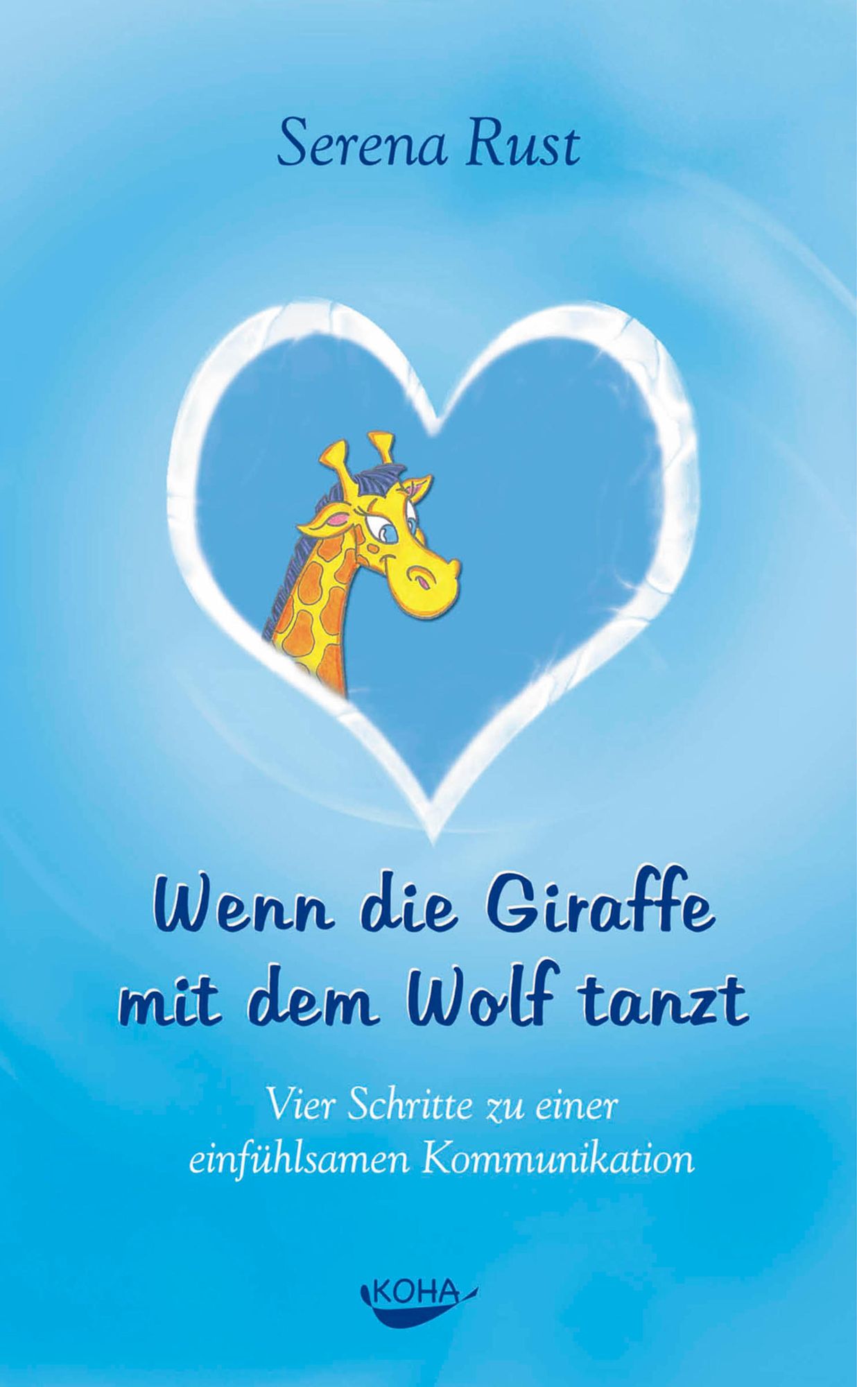 Wenn die Giraffe mit dem Wolf tanzt: Vier Schritte zu einer einfühlsamen Kommunikation