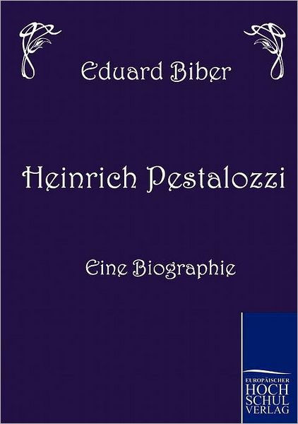 Heinrich Pestalozzi - Eine Biographie