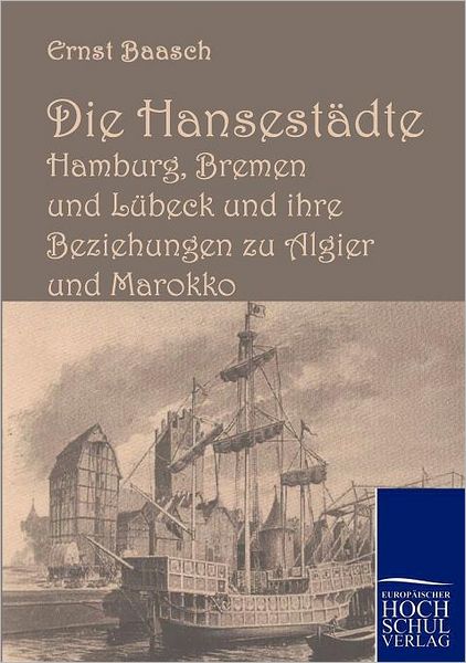 Die Hansest dte Hamburg, Bremen und L beck und ihre Beziehungen zu Algier und Marokko