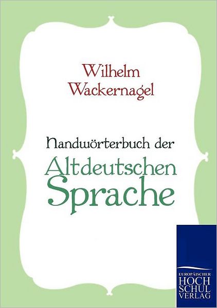 Handw rterbuch der Altdeutschen Sprache