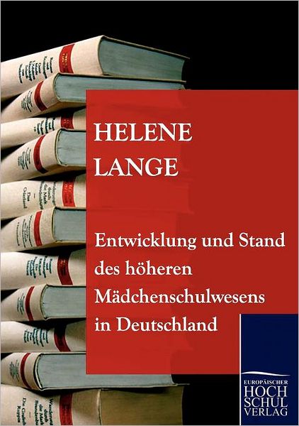 Entwicklung und Stand des h heren M dchenschulwesens in Deutschland