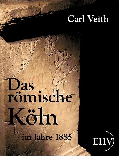 Das r mische K ln im Jahre 1885
