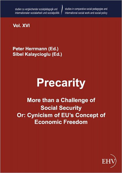 Precarity - More than a Challenge of Social Security Or: Cynicism of EU's Concept of Economic Freedom