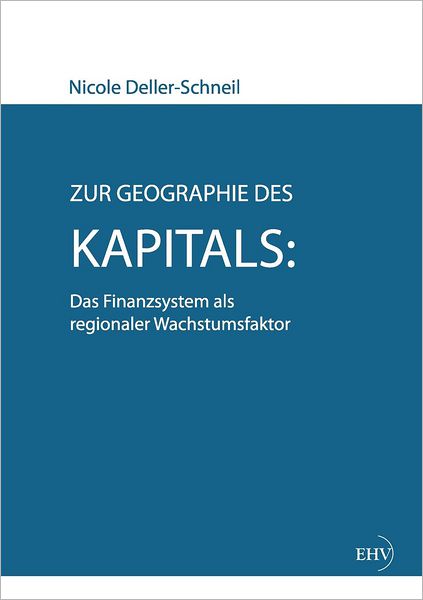 Zur Geographie des Kapitals: Das Finanzsystem als regionaler Wachstumsfaktor