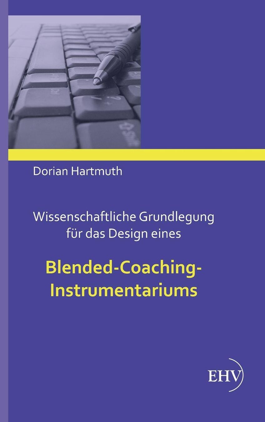 Wissenschaftliche Grundlegung f r das Design eines Blended-Coaching-Instrumentariums