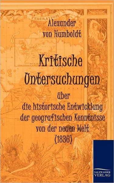 Kritische Untersuchungen ber die historische Entwicklung der geografischen Kenntnisse von der neuen Welt (1836)