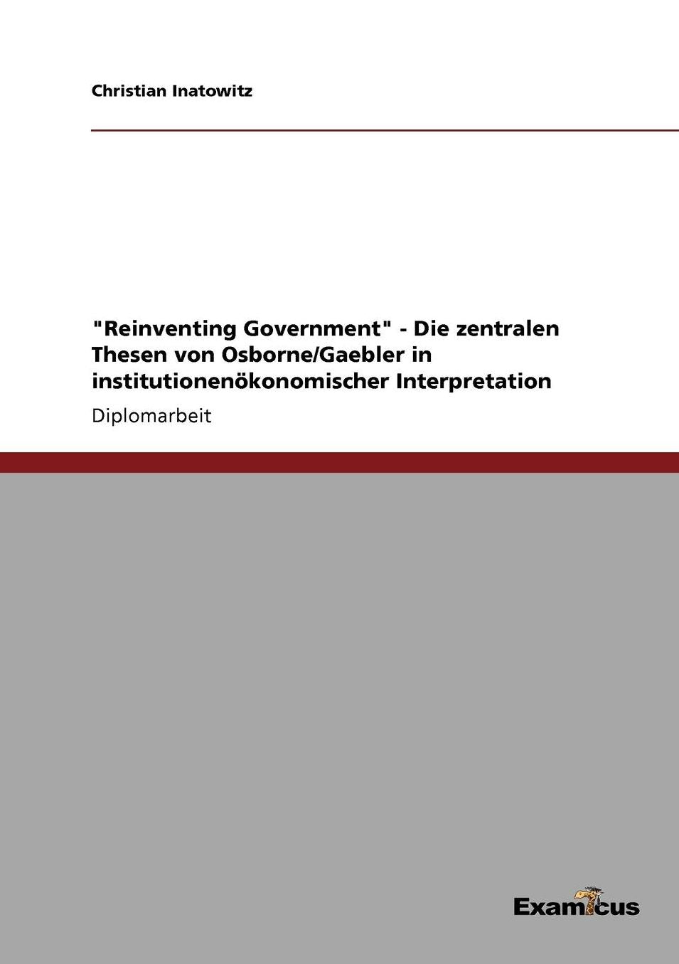 "Reinventing Government" - Die zentralen Thesen von Osborne/Gaebler in institutionenökonomischer Interpretation