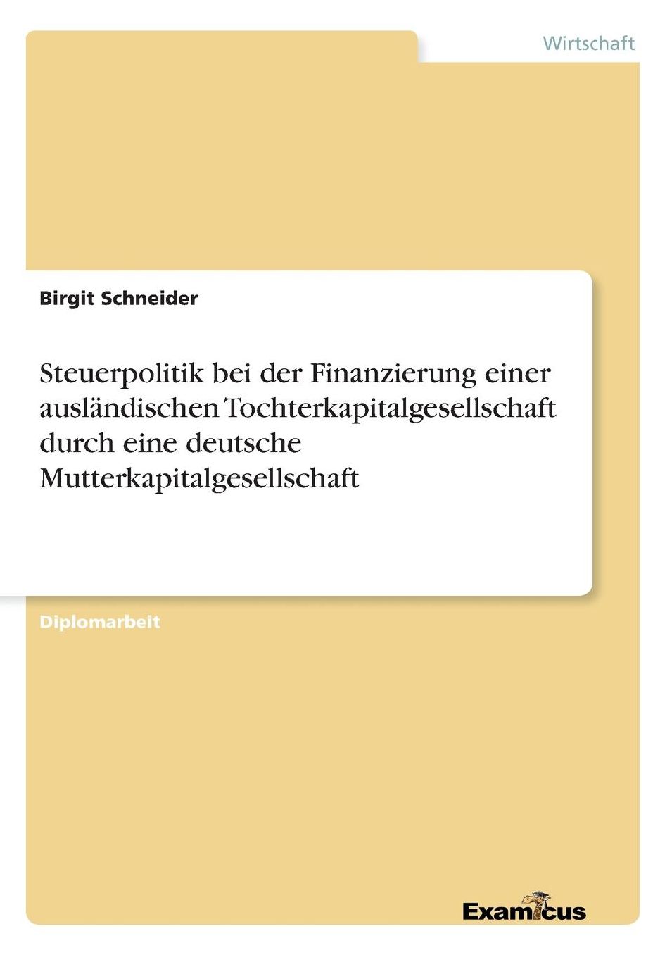 Steuerpolitik bei der Finanzierung einer ausländischen Tochterkapitalgesellschaft durch eine deutsche Mutterkapitalgesellschaft