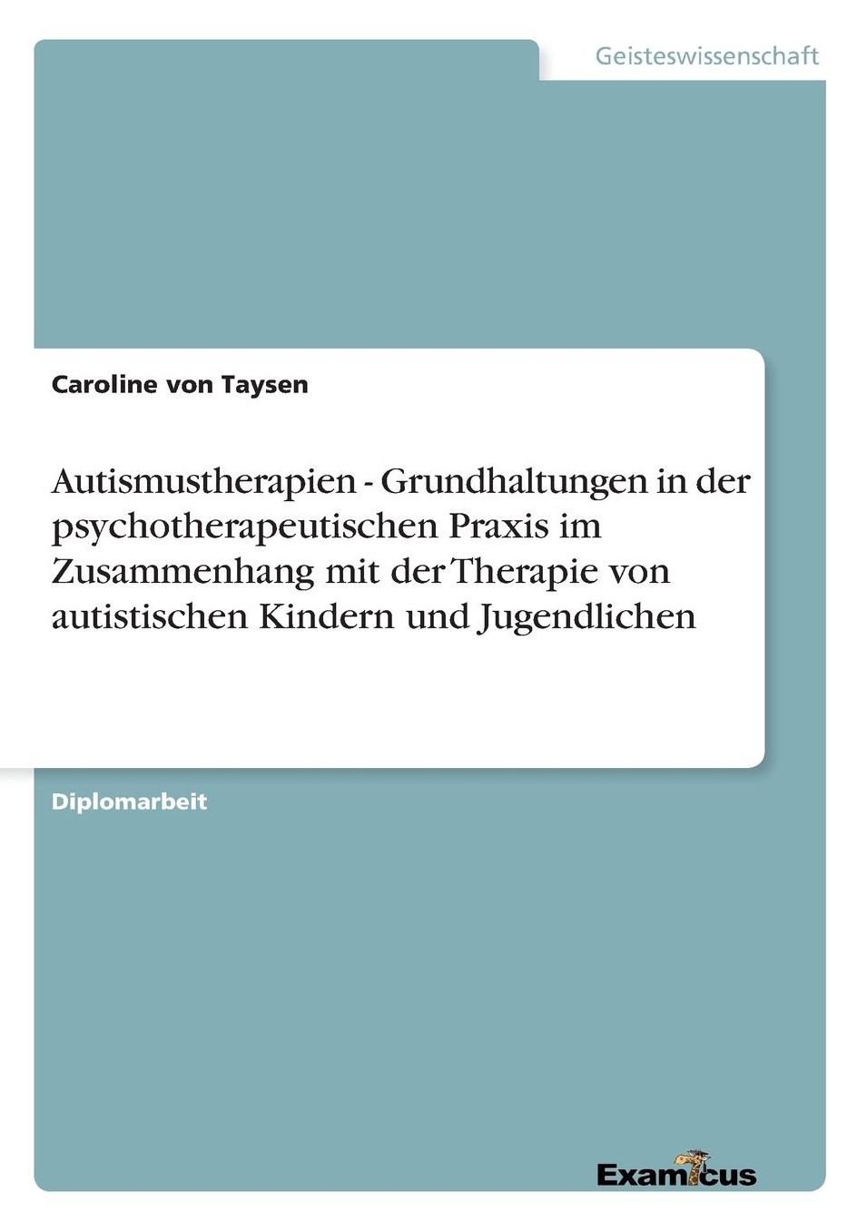 Autismustherapien - Grundhaltungen in der psychotherapeutischen Praxis im Zusammenhang mit der Therapie von autistischen Kindern und Jugendlichen