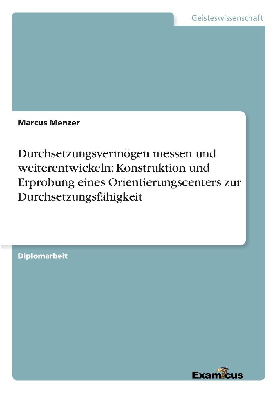 Durchsetzungsvermögen messen und weiterentwickeln: Konstruktion und Erprobung eines Orientierungscenters zur Durchsetzungsfähigkeit