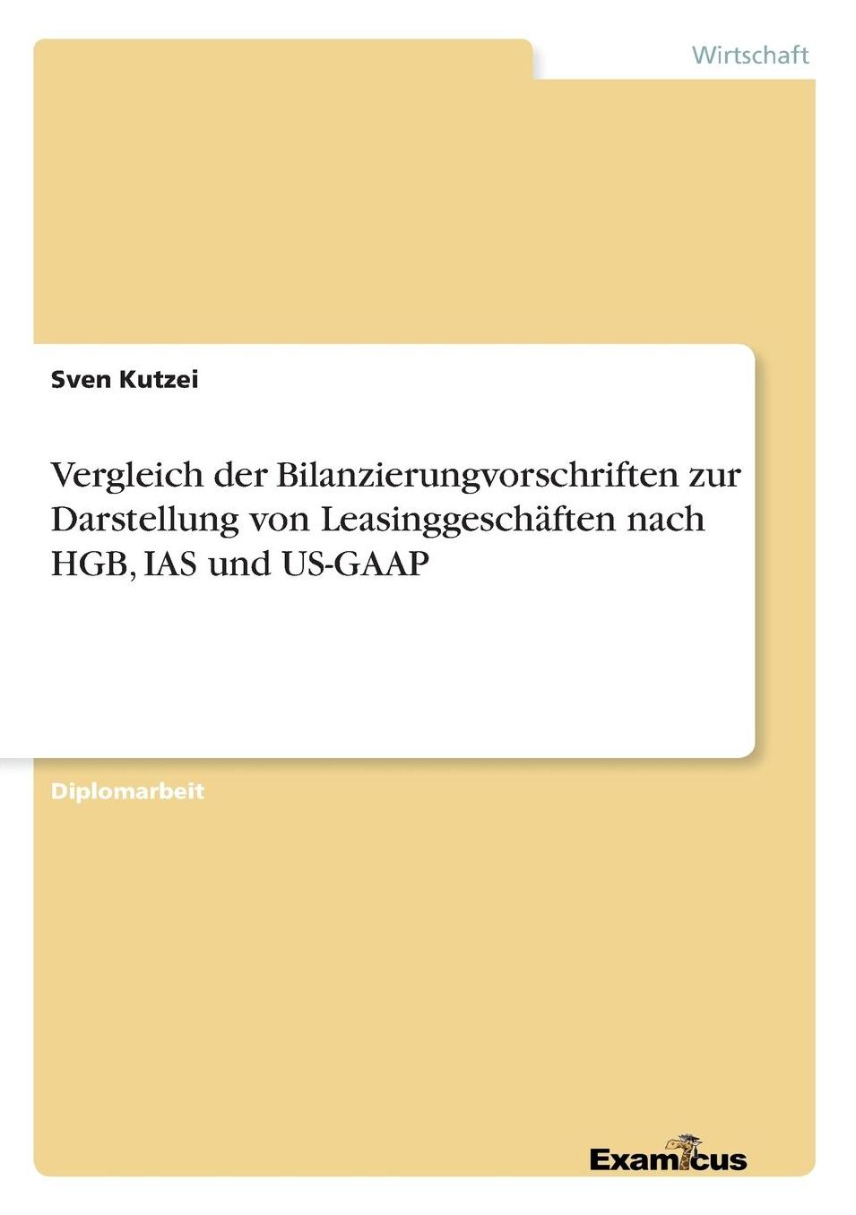 Vergleich der Bilanzierungvorschriften zur Darstellung von Leasinggeschäften nach HGB, IAS und US-GAAP