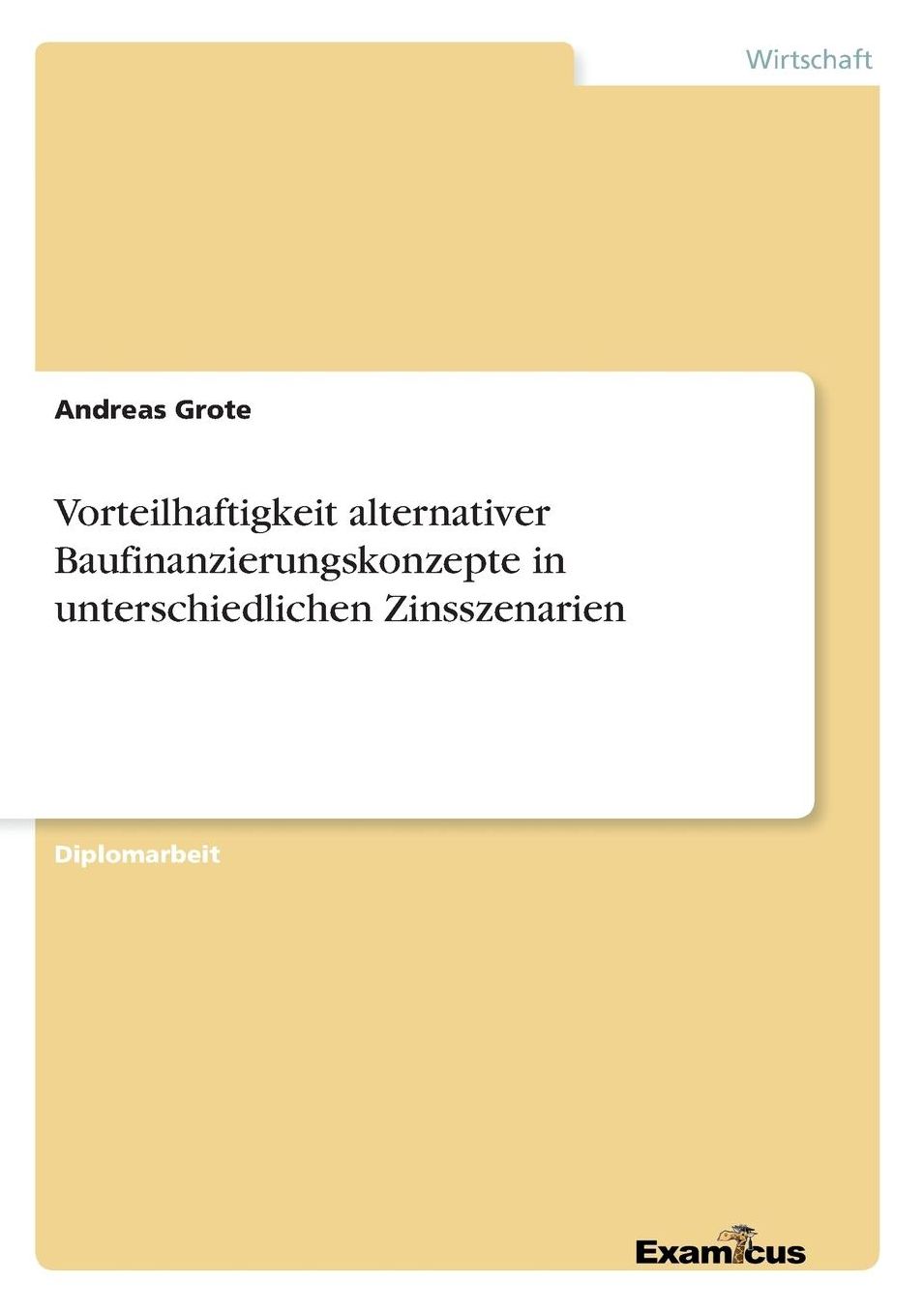 Vorteilhaftigkeit alternativer Baufinanzierungskonzepte in unterschiedlichen Zinsszenarien