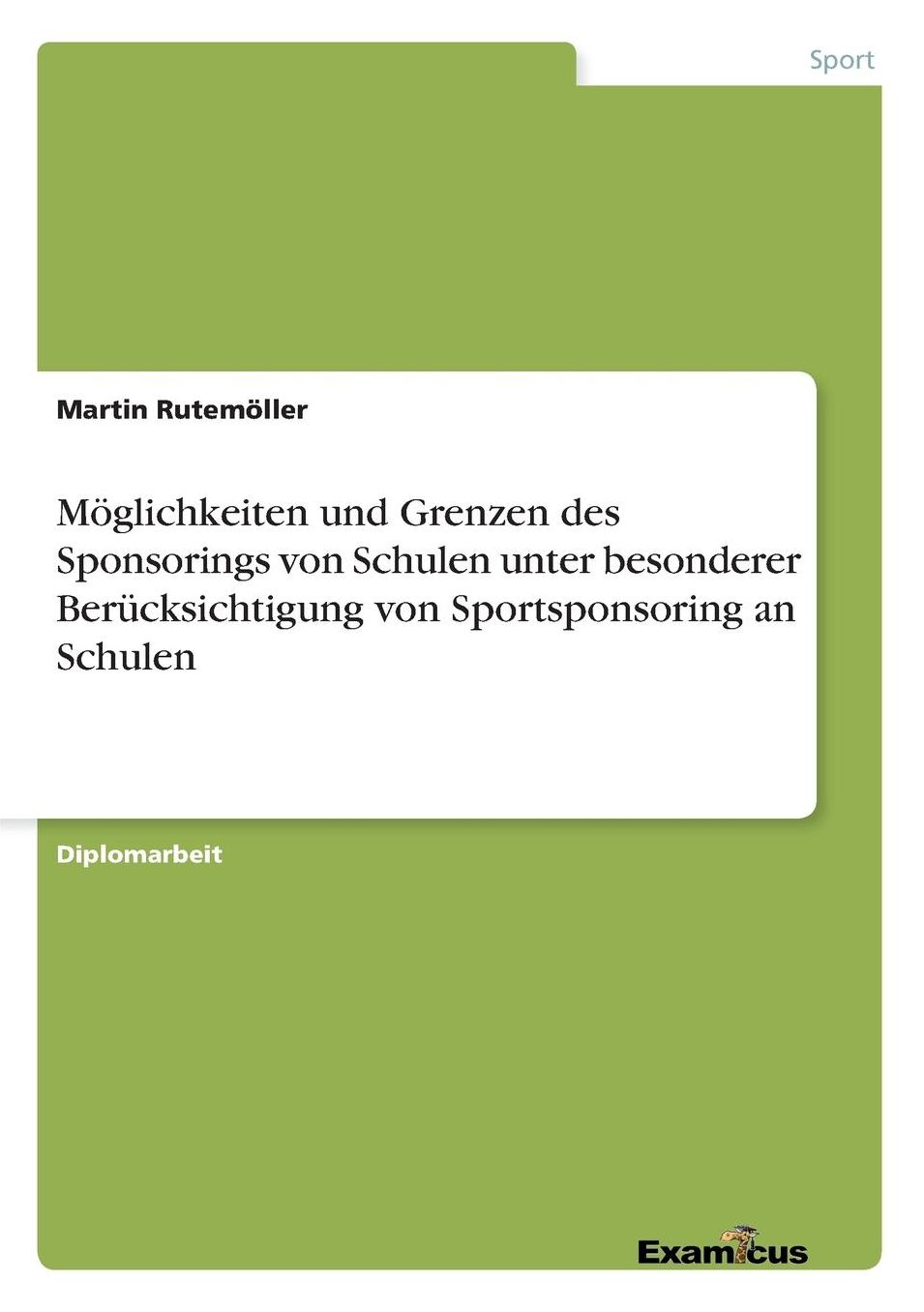 Möglichkeiten und Grenzen des Sponsorings von Schulen unter besonderer Berücksichtigung von Sportsponsoring an Schulen