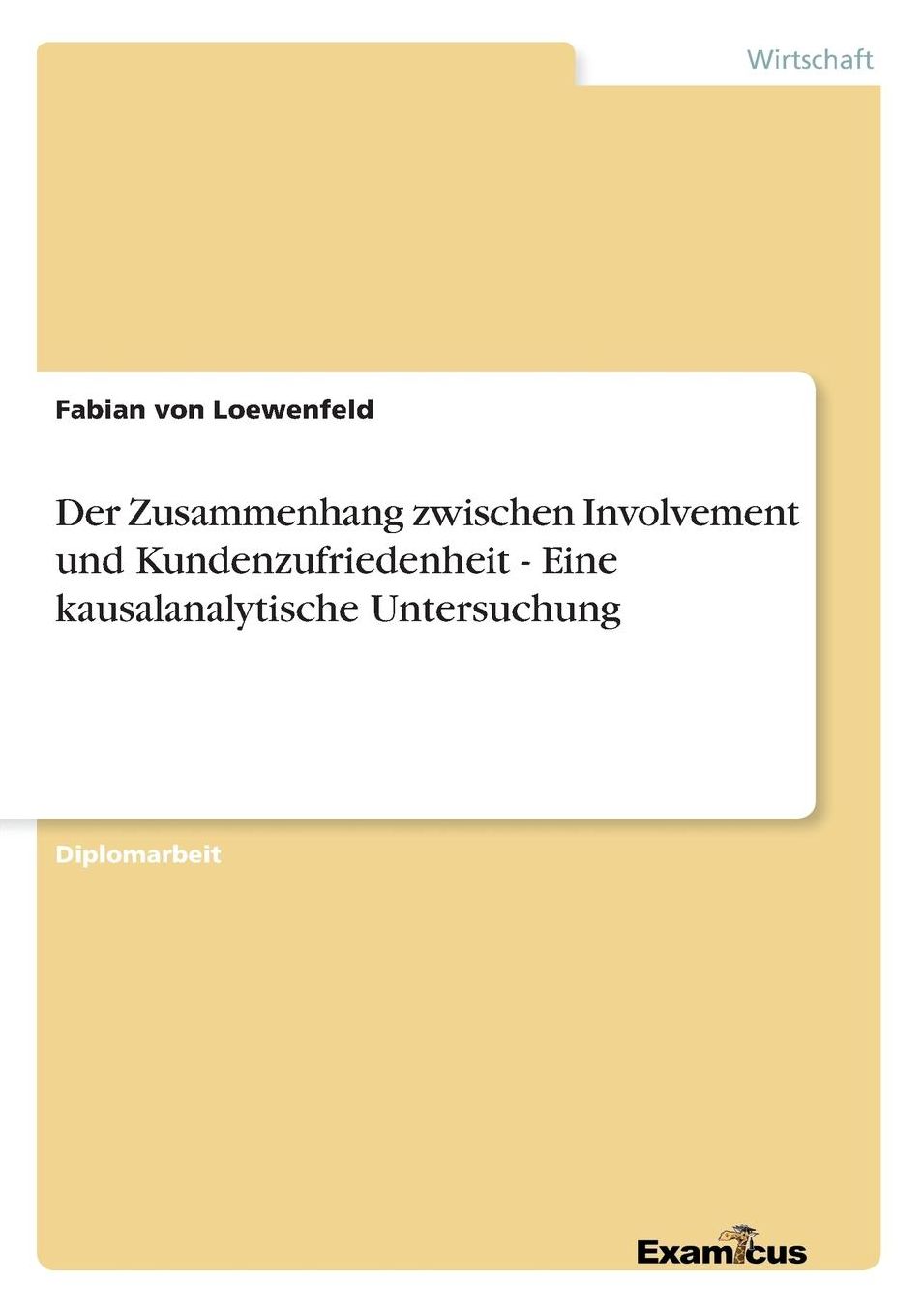 Der Zusammenhang zwischen Involvement und Kundenzufriedenheit - Eine kausalanalytische Untersuchung