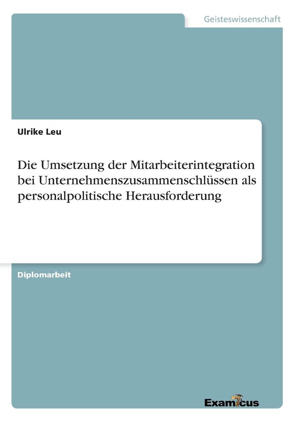 Die Umsetzung der Mitarbeiterintegration bei Unternehmenszusammenschlüssen als personalpolitische Herausforderung