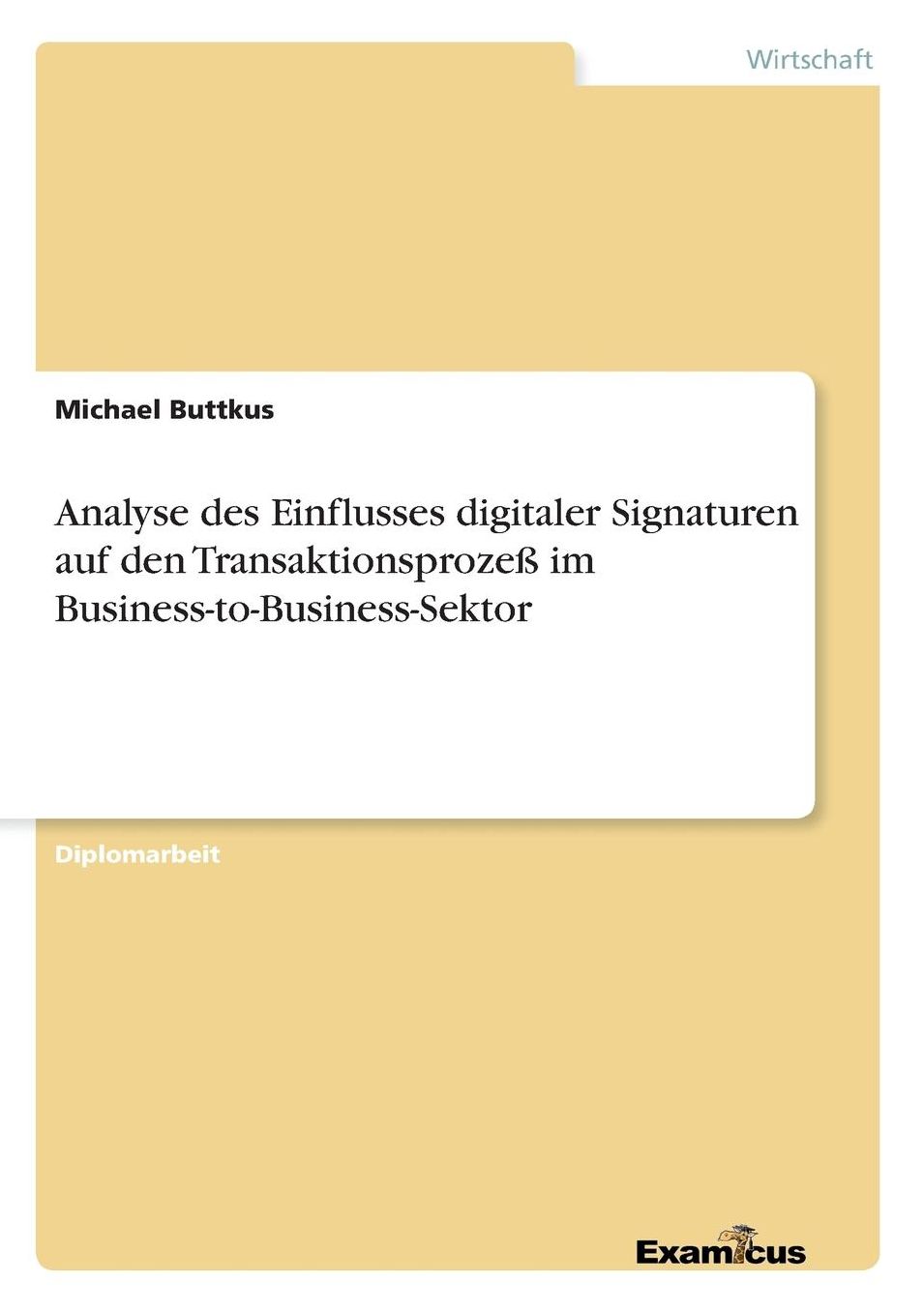 Analyse des Einflusses digitaler Signaturen auf den Transaktionsprozeß im Business-to-Business-Sektor
