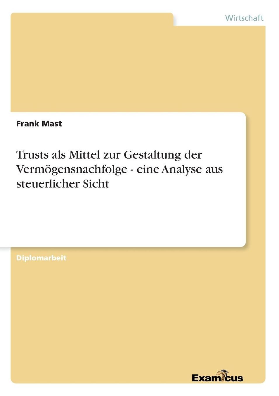 Trusts als Mittel zur Gestaltung der Vermögensnachfolge - eine Analyse aus steuerlicher Sicht