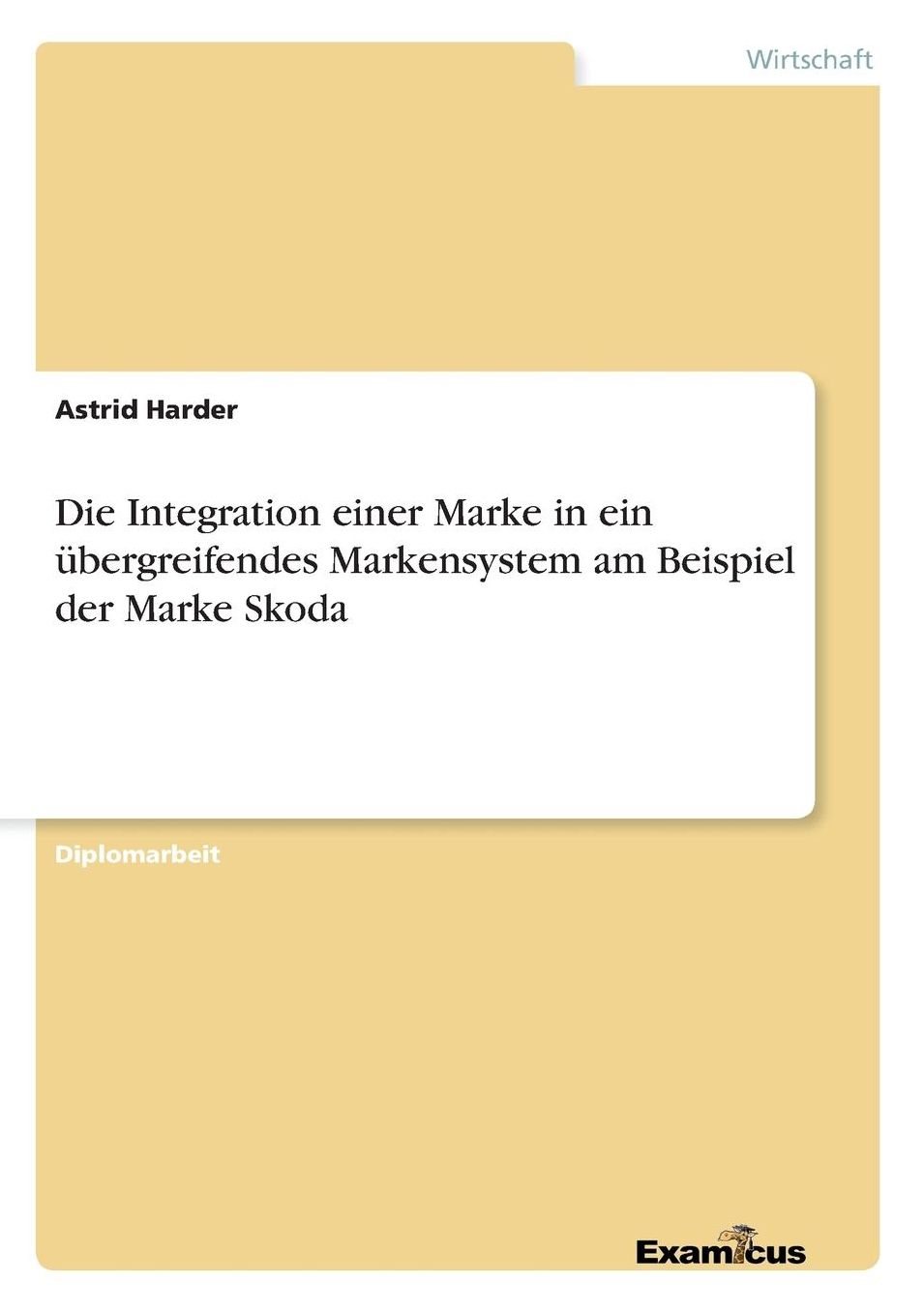 Die Integration einer Marke in ein übergreifendes Markensystem am Beispiel der Marke Skoda