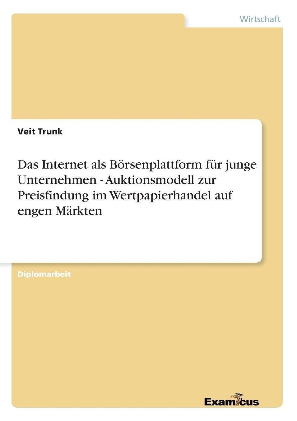Das Internet als Börsenplattform für junge Unternehmen - Auktionsmodell zur Preisfindung im Wertpapierhandel auf engen Märkten