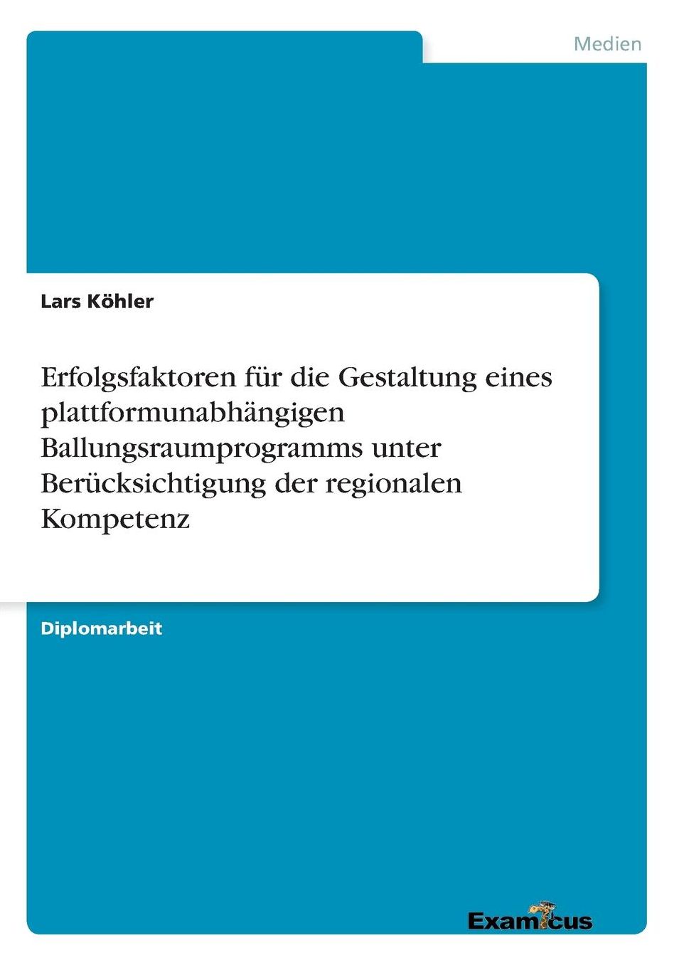 Erfolgsfaktoren für die Gestaltung eines plattformunabhängigen Ballungsraumprogramms unter Berücksichtigung der regionalen Kompetenz