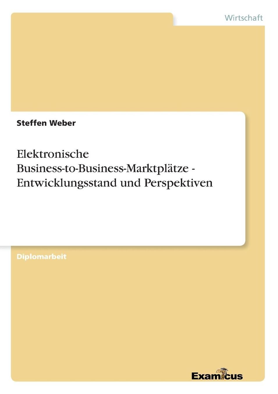 Elektronische Business-to-Business-Marktplätze - Entwicklungsstand und Perspektiven
