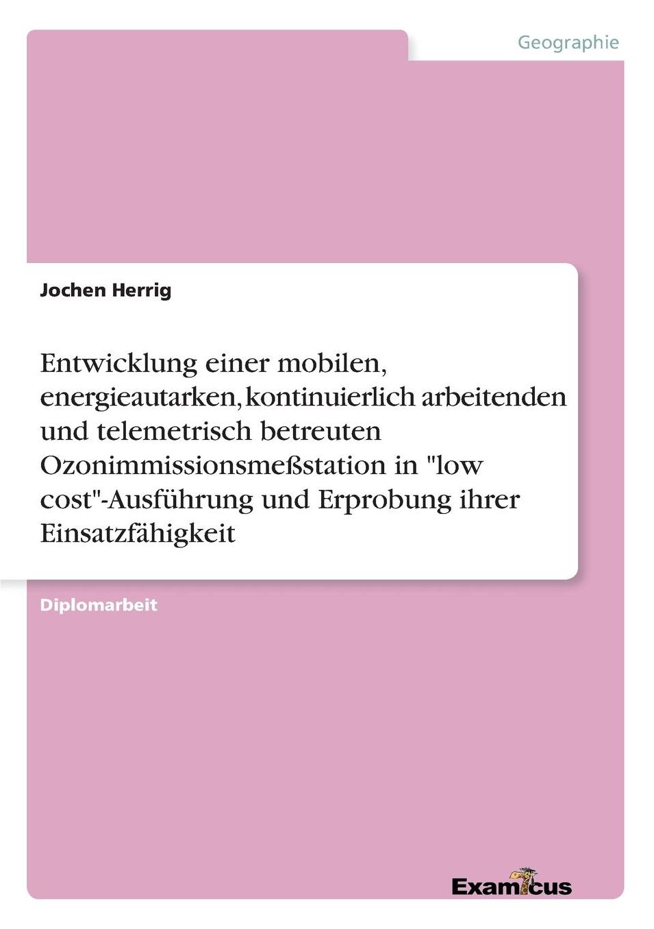 Entwicklung einer mobilen, energieautarken, kontinuierlich arbeitenden und telemetrisch betreuten Ozonimmissionsmeßstation in "low cost"-Ausführung und Erprobung ihrer Einsatzfähigkeit